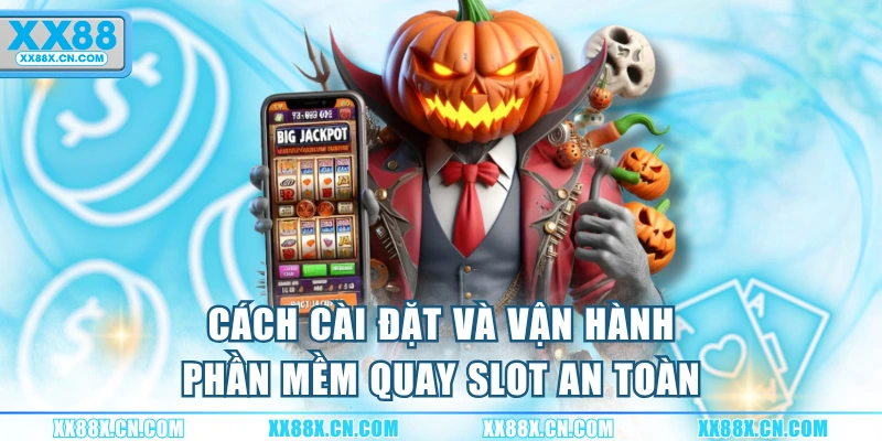 cach-cai-dat-va-van-hanh-phan-mem-quay-slot-an-toan