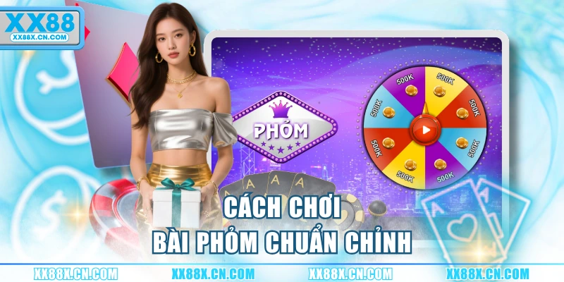 cach-choi-bai-phom-chuan-chinh