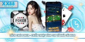 cach-choi-poker-chien-thuat-dinh-cao-tu-nha-cai-xx88