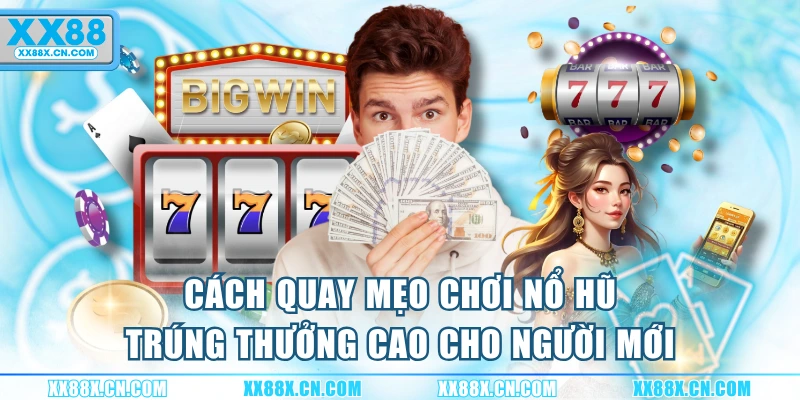 cach-quay-meo-choi-no-hu-trung-thuong-cao-cho-nguoi-moi