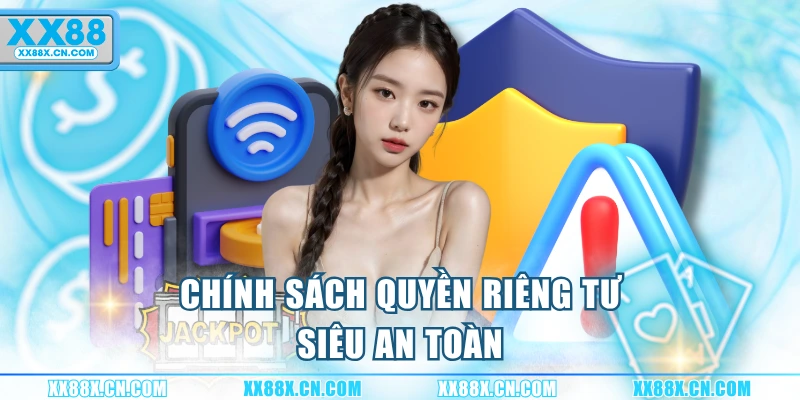 chinh-sach-quyen-rieng-tu-sieu-an-toan