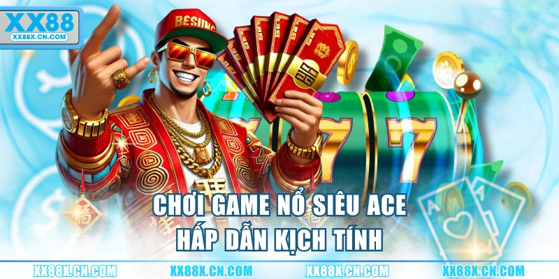 choi-game-no-sieu-ace-hap-dan-kich-tinh