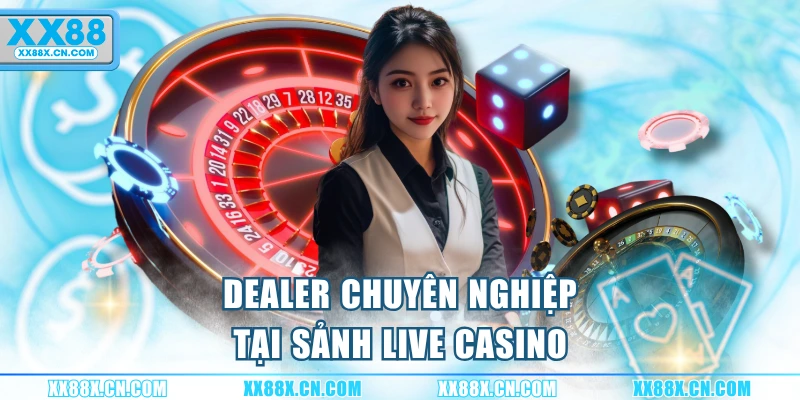 dealer-chuyen-nghiep-tai-sanh-live-casino