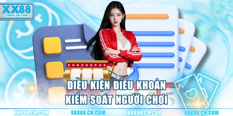 dieu-kien-dieu-khoan-kiem-soat-nguoi-choi