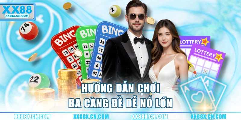 huong-dan-choi-ba-cang-de-de-no-lon