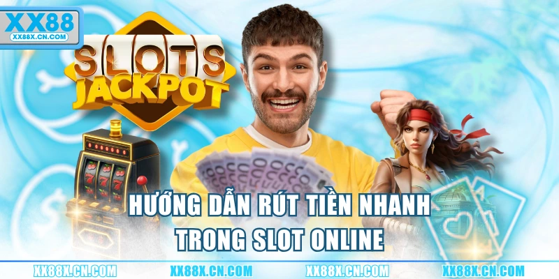 huong-dan-rut-tien-nhanh-trong-slot-online
