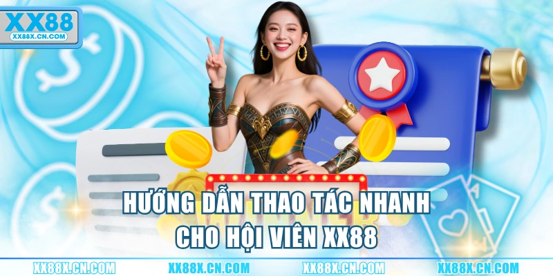 huong-dan-thao-tac-nhanh-cho-hoi-vien-xx88
