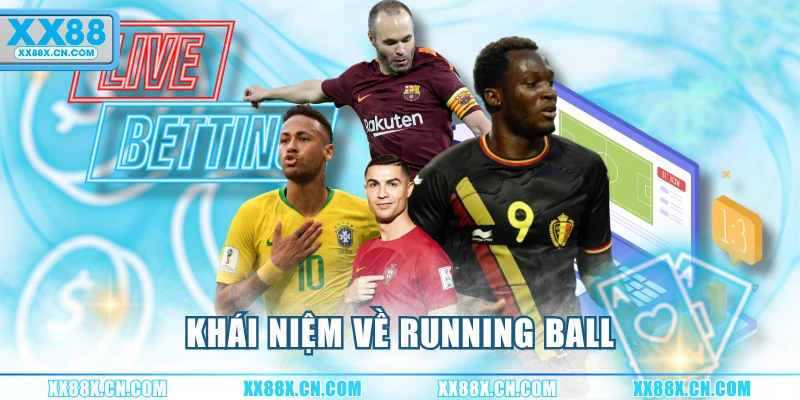khai-niem-ve-running-ball