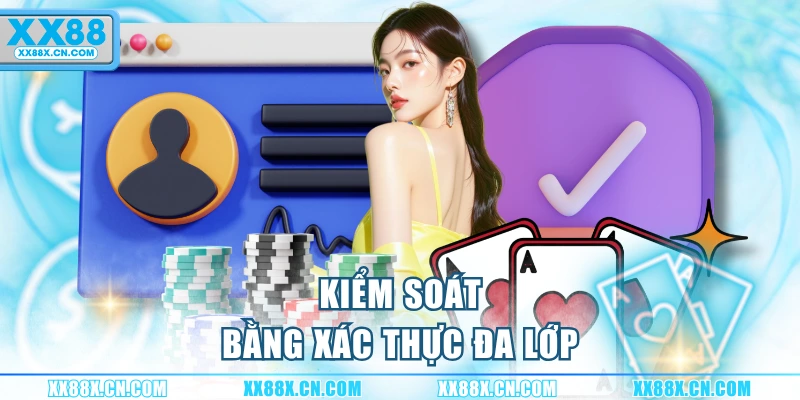 kiem-soat-bang-xac-thuc-da-lop