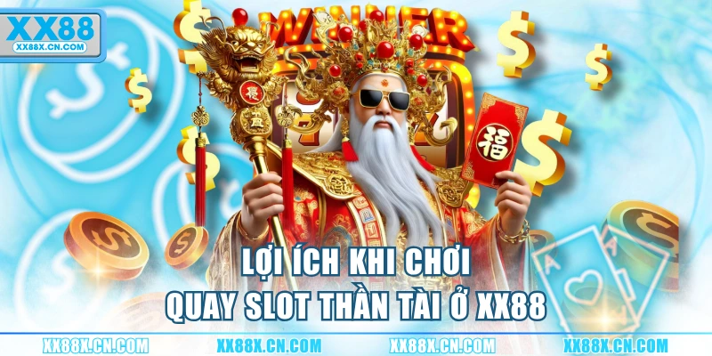 loi-ich-khi-choi-quay-slot-than-tai-o-xx88