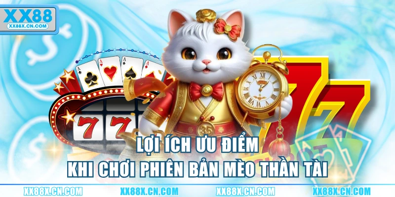loi-ich-uu-diem-khi-choi-phien-ban-meo-than-tai