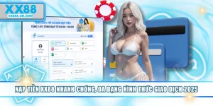 nap-tien-xx88-nhanh-chong-da-dang-hinh-thuc-giao-dich-2025