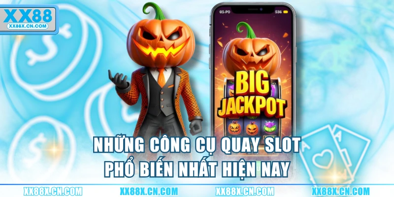 nhung-cong-cu-quay-slot-pho-bien-nhat-hien-nay