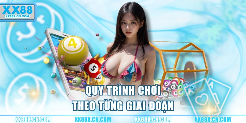 quy-trinh-choi-theo-tung-giai-doan