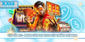 sieu-cap-ace-phong-cach-las-vegas-sieu-thuong-tren-xx88