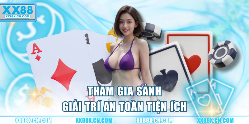 tham-gia-sanh-giai-tri-an-toan-tien-ich