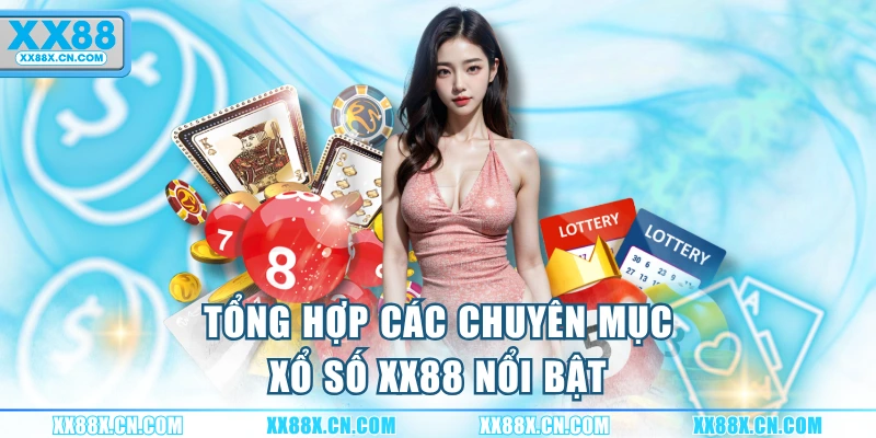 tong-hop-cac-chuyen-muc-xo-so-xx88-noi-bat