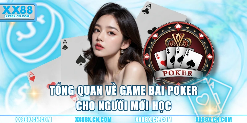 tong-quan-ve-game-bai-poker-cho-nguoi-moi-hoc
