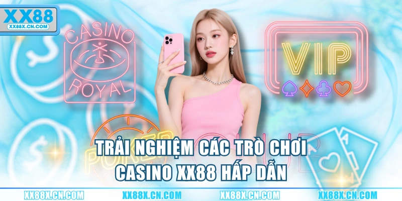 trai-nghiem-cac-tro-choi-casino-xx88-hap-dan