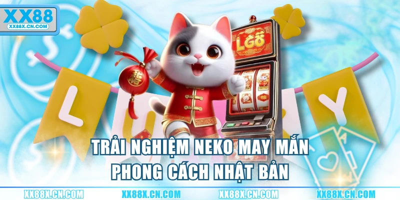 trai-nghiem-neko-may-man-phong-cach-nhat-ban