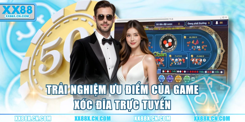 trai-nghiem-uu-diem-cua-game-xoc-dia-truc-tuyen