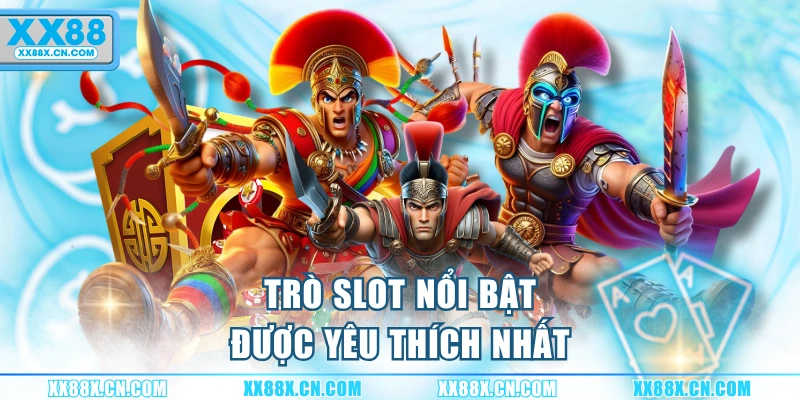 tro-slot-noi-bat-duoc-yeu-thich-nhat